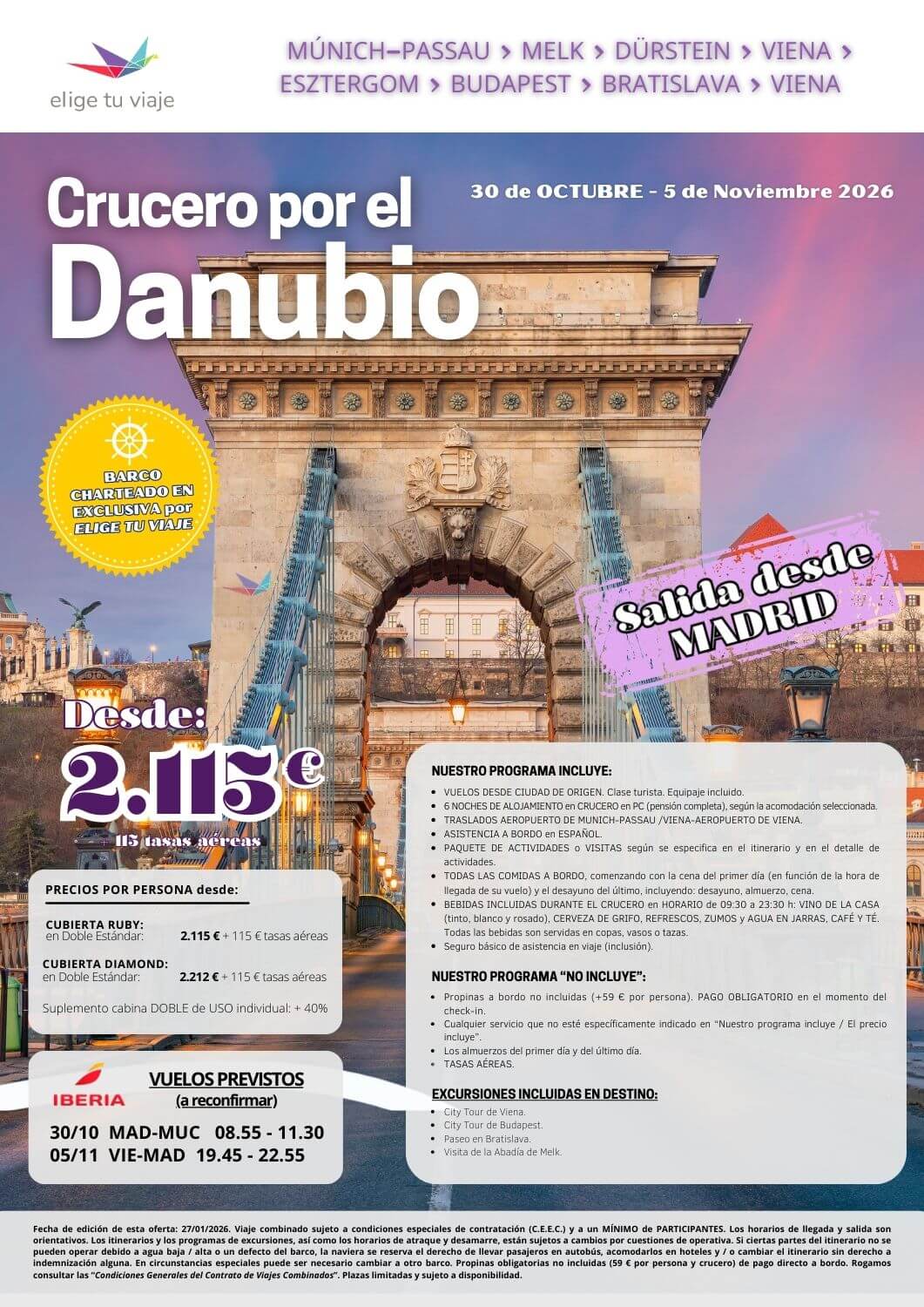 CRUCERO POR EL DANUBIO, del 30/10 al 5/11/2026, desde MADRID. 7 días-6 noches, que incluye: VUELOS DESDE CIUDAD DE ORIGEN (clase turista, equipaje incluido); 6 NOCHES DE ALOJAMIENTO según la acomodación seleccionada; TRASLADOS AEROPUERTO DE MUNICH-PASSAU / VIENA-AEROPUERTO DE VIENA; ASISTENCIA A BORDO en ESPAÑOL; PAQUETE DE ACTIVIDADES o VISITAS según se especifica en el itinerario y en el detalle de actividades; TODAS LAS COMIDAS A BORDO, comenzando con la cena del primer día (en función de la hora de llegada de su vuelo) y el desayuno del último, incluyendo: desayuno, almuerzo, cena; BEBIDAS INCLUIDAS DURANTE EL CRUCERO en HORARIO de 09:30 a 23:30 h: VINO DE LA CASA (tinto, blanco y rosado), CERVEZA DE GRIFO, REFRESCOS, ZUMOS y AGUA EN JARRAS, CAFÉ Y TÉ; todas las bebidas son servidas en copas, vasos o tazas y seguro básico de asistencia en viaje (inclusión), para agencias de viajes con ELIGE TU VIAJE.